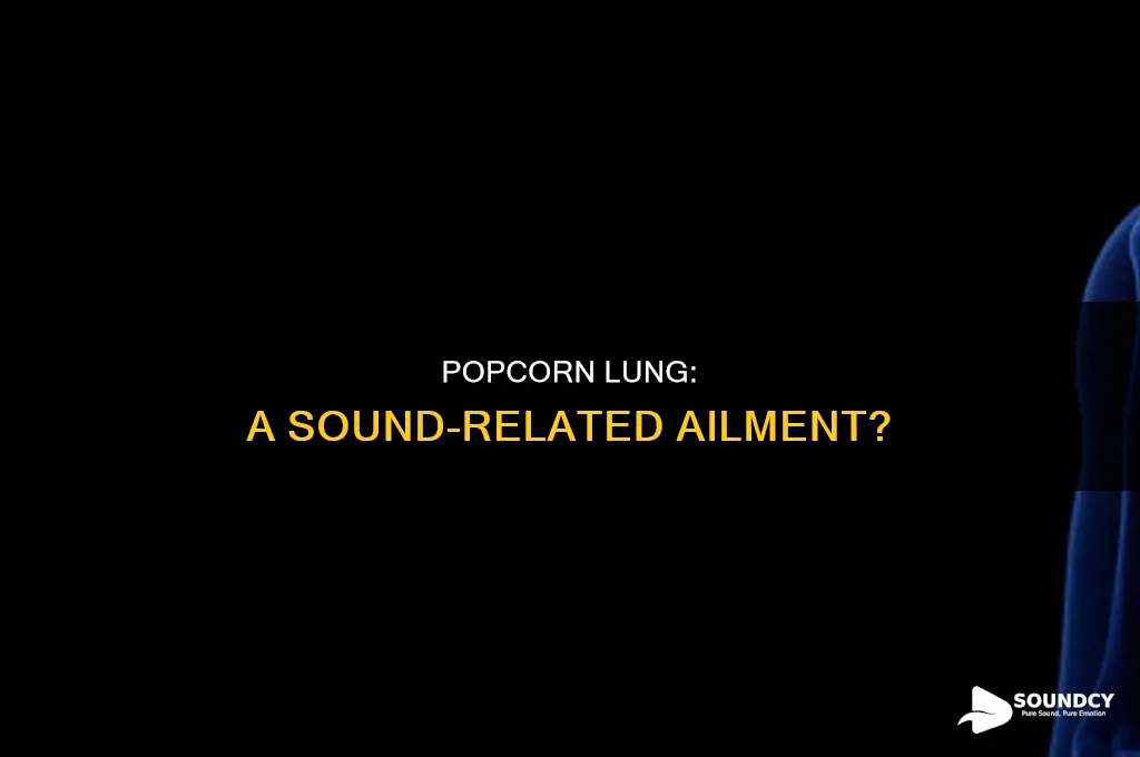 does popcorn lung have a sound