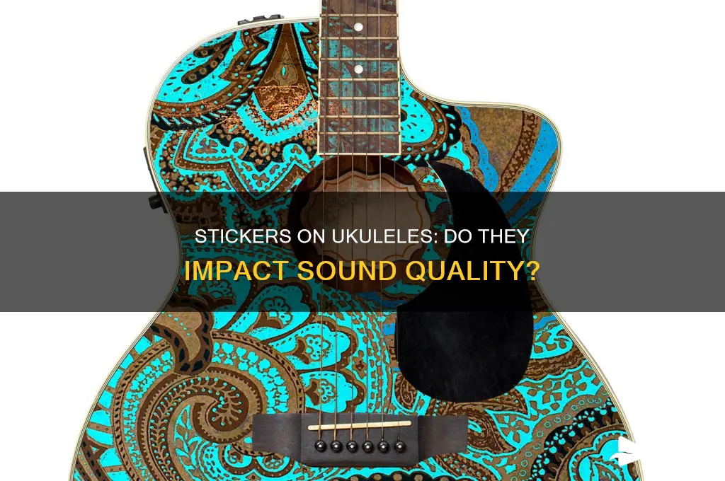 does putting stickers on a ukulele affect the sound