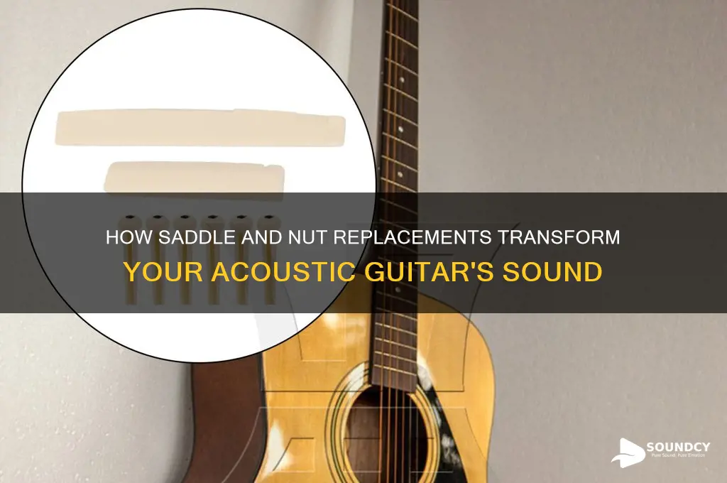 does replacing saddle and nut affect acoustic guitar sound