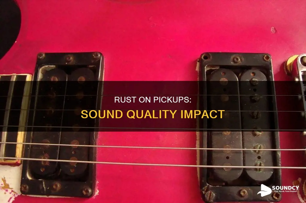 does rust on pickups affect sound
