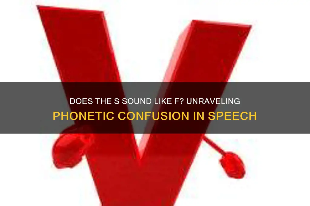 does s sound like f