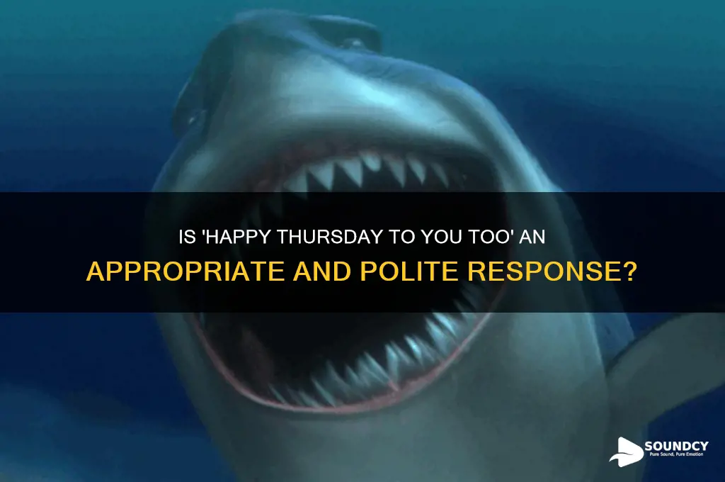 does saying happy thursday to you too sound okay