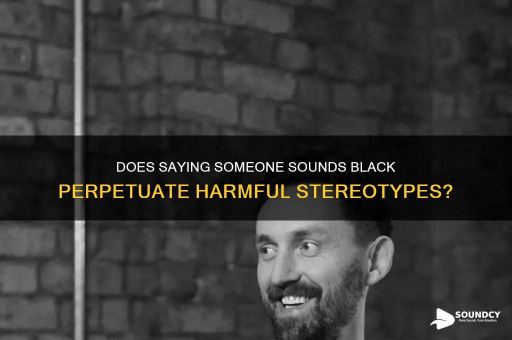does saying someone sounds black
