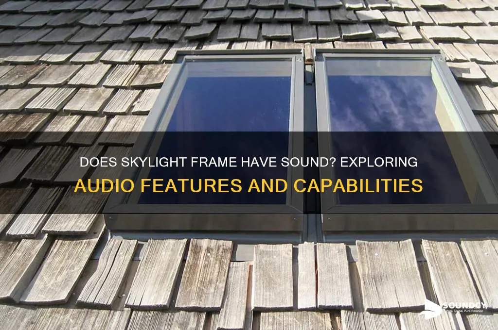 does skylight frame have sound