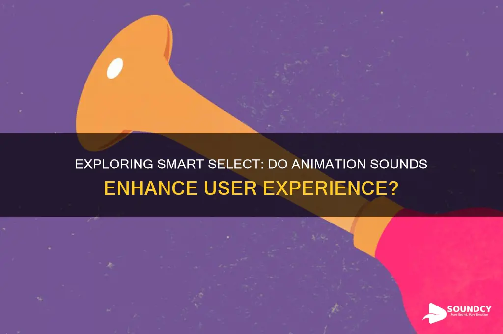 does smart select animation sounds