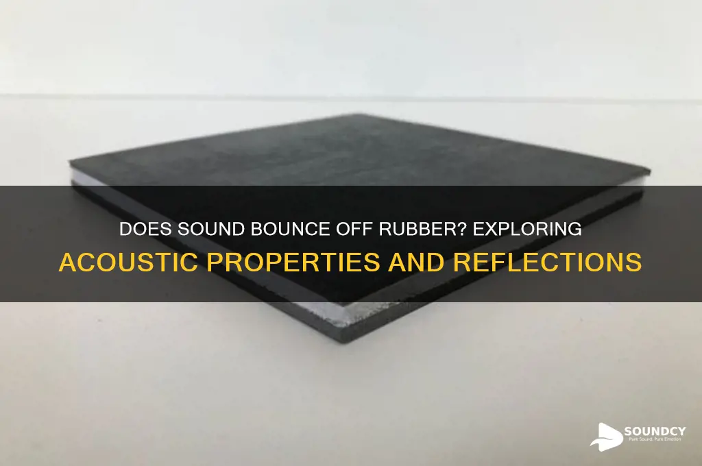 does sound bounce off rubber