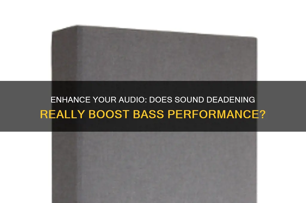 does sound deadening increase bass