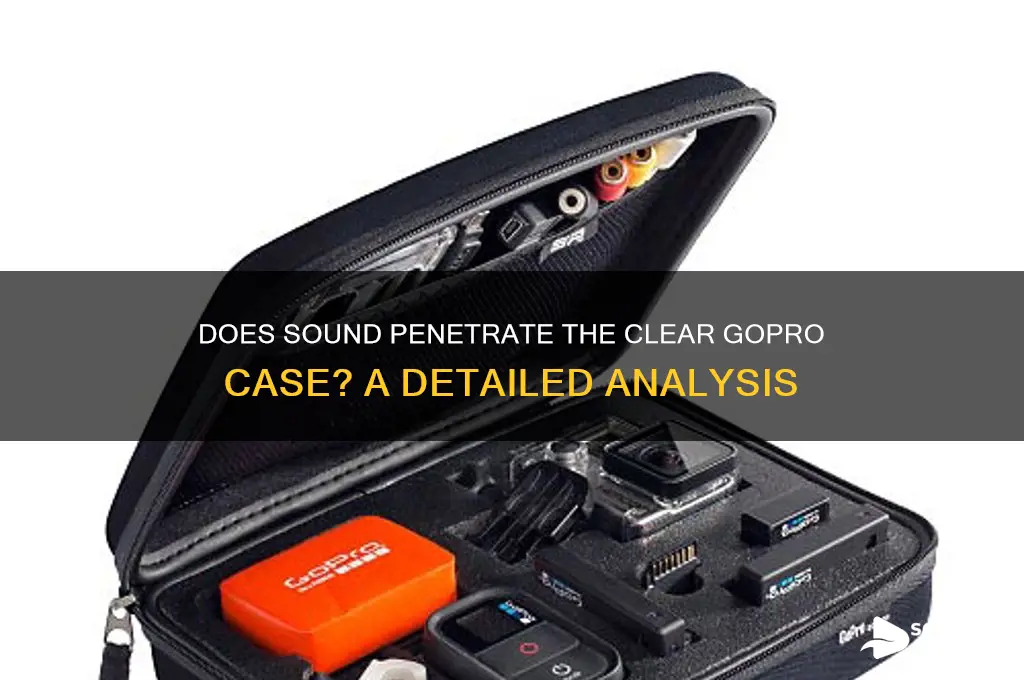 does sound go thru the clear go pro case