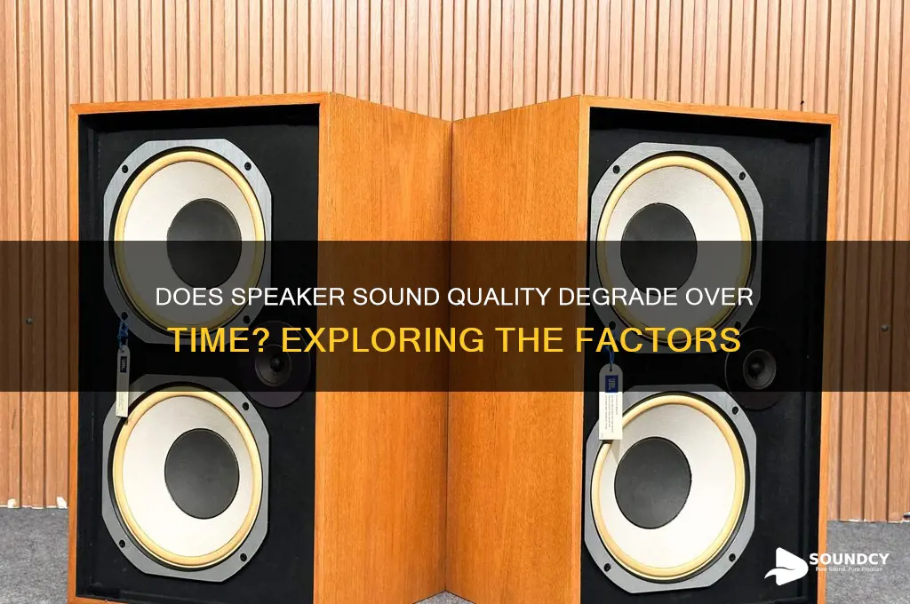 does sound quality of a speaker degrade over time