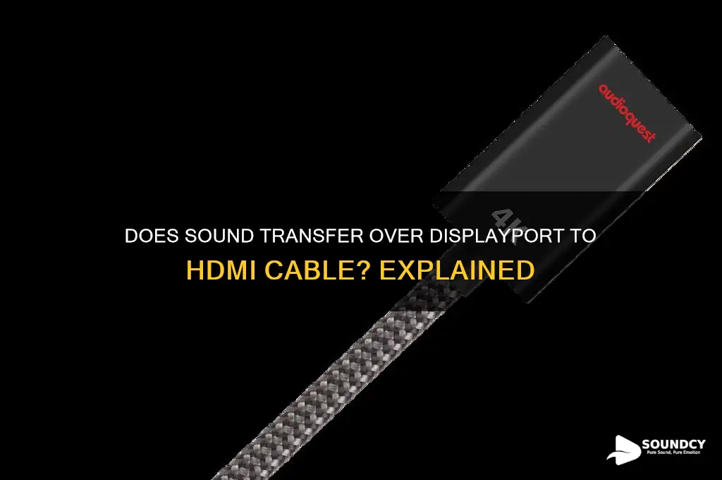 does sound transfer over displayport dp to hdmi cable