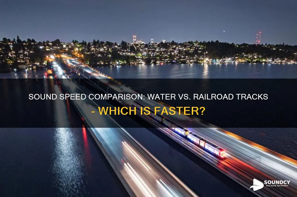 does sound travel faster in water than a railroad