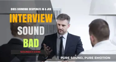 Does Sounding Desperate in a Job Interview Hurt Your Chances?