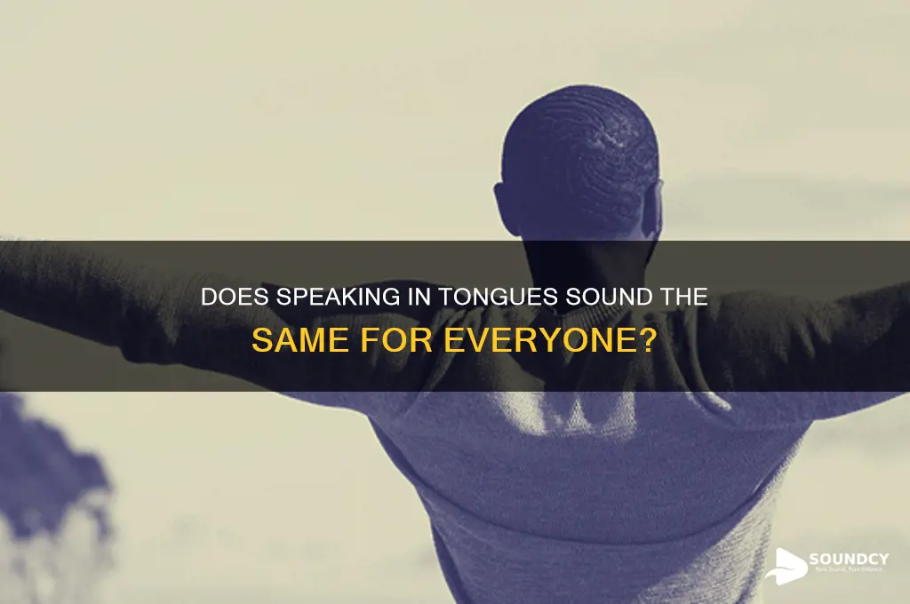 does speaking in tongues sound the same for everyone