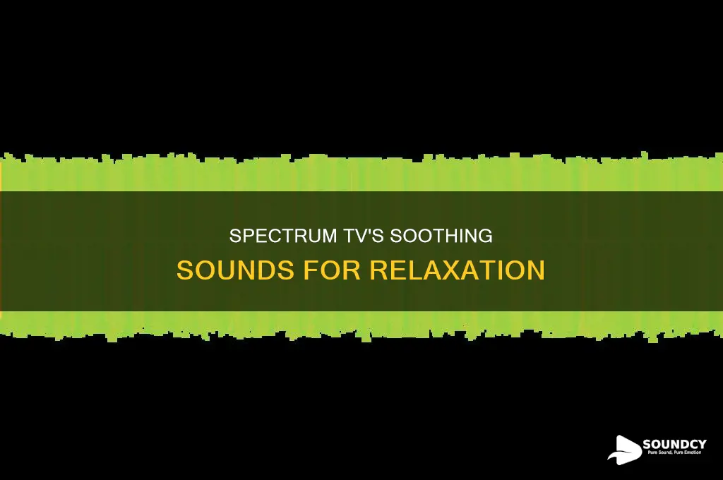 does spectrum tv have relaxing sounds