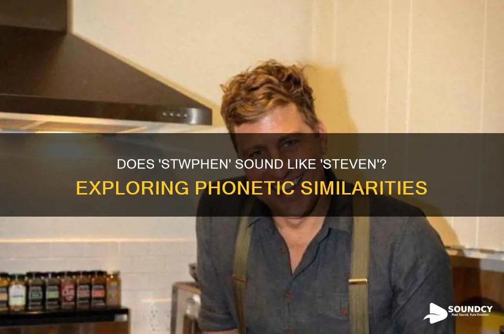 does stwphen sound like steven