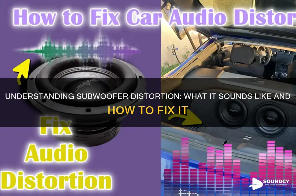 does subwoofer distortion sound like