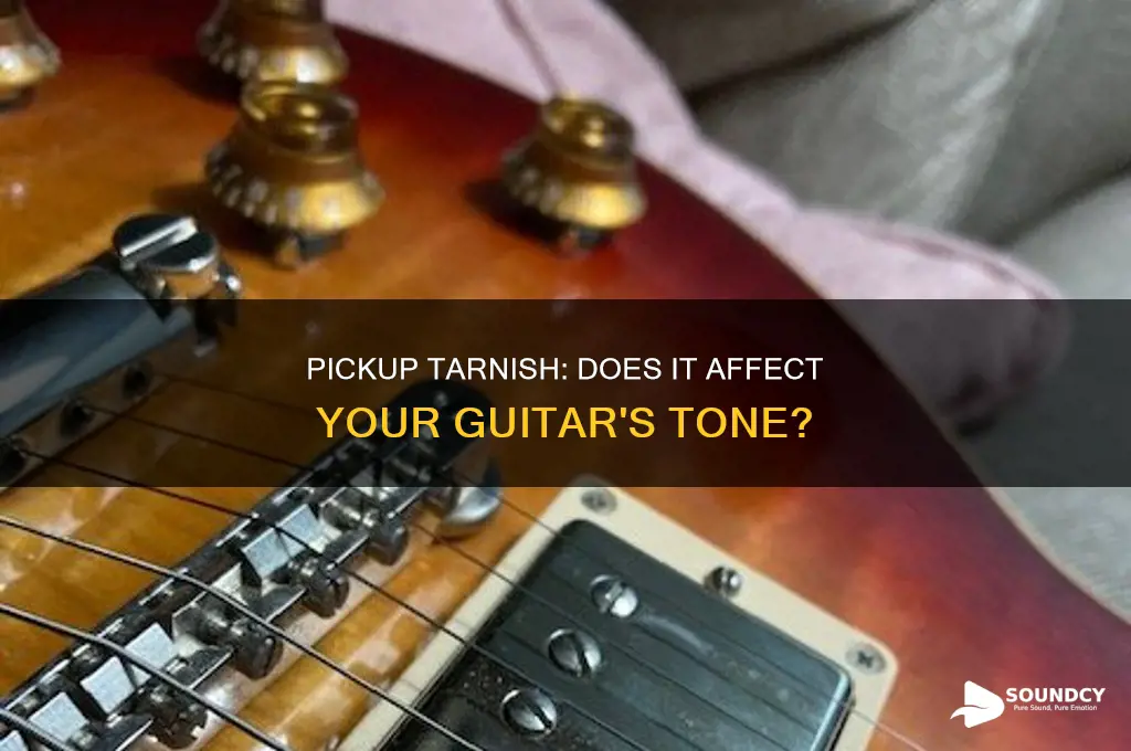 does tarnish on pickup affect sound