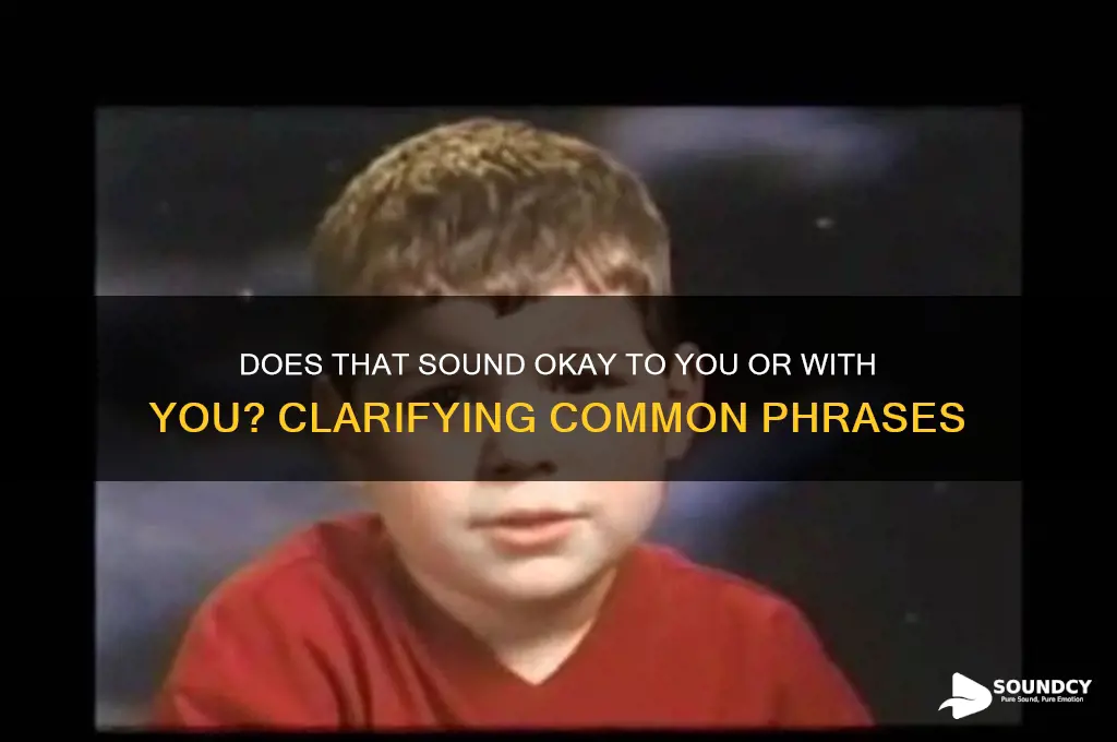does that sound okay to you or with you
