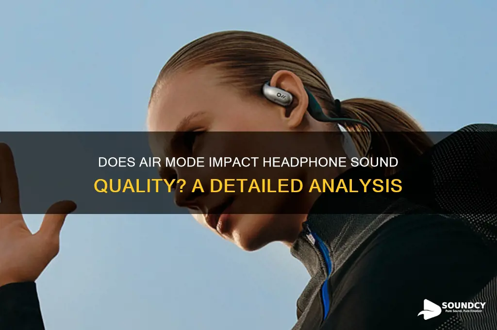 does the air mod lower sound quality in headphones