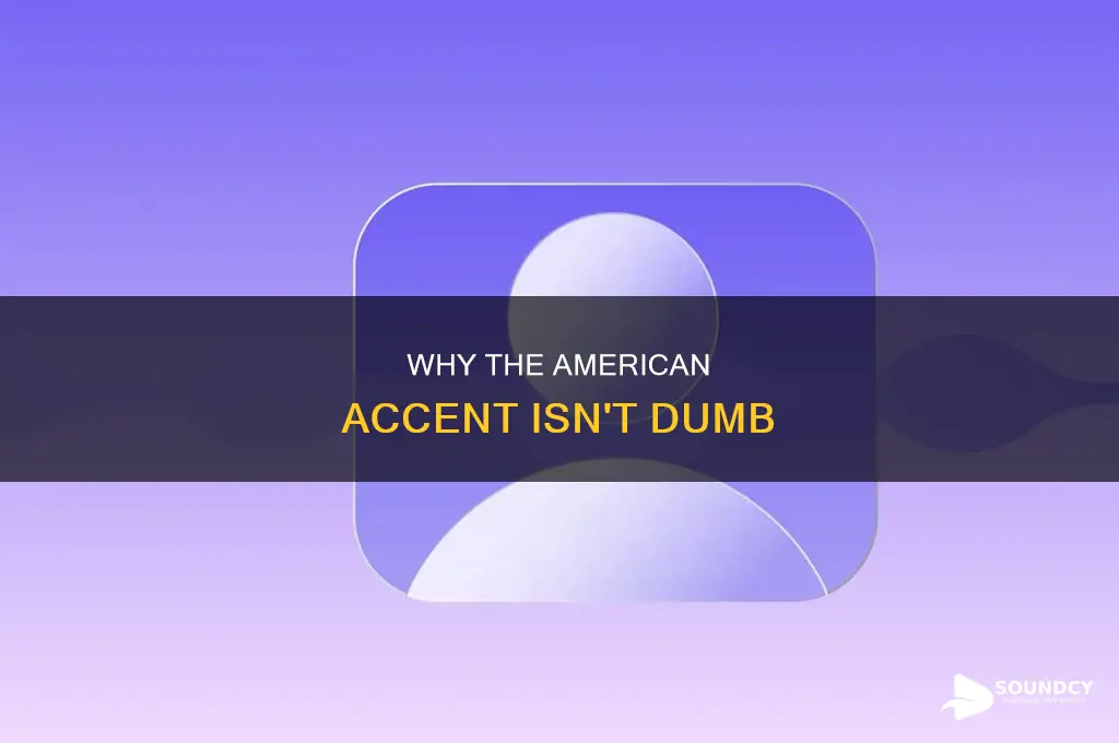does the american accent sound stupid
