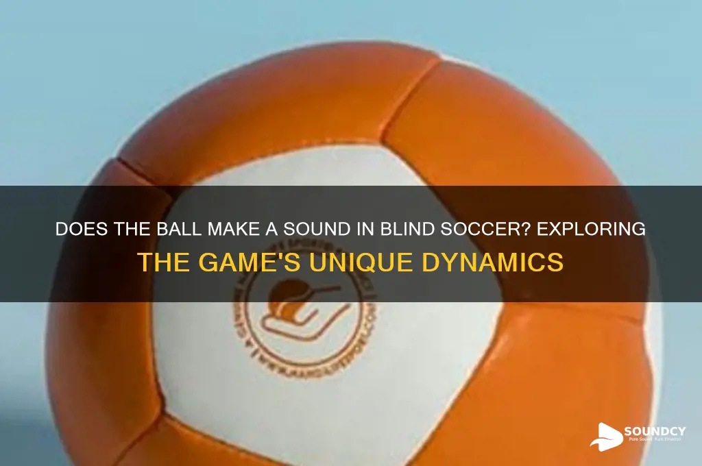 does the ball make a sound in blind soccer