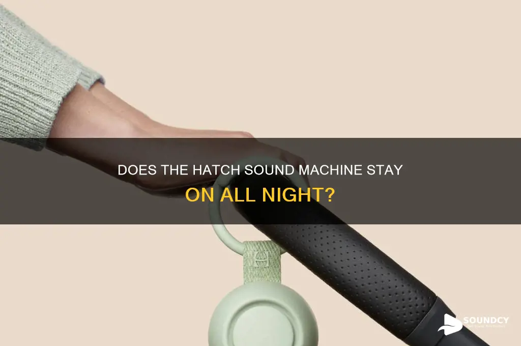 does the hatch sound machine stay on all night