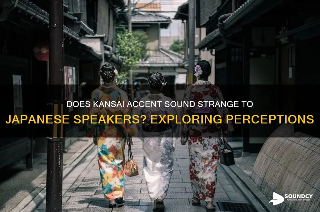 does the kansai accent sound weird to japanese people