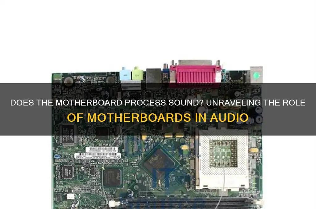 does the motherboard process sound