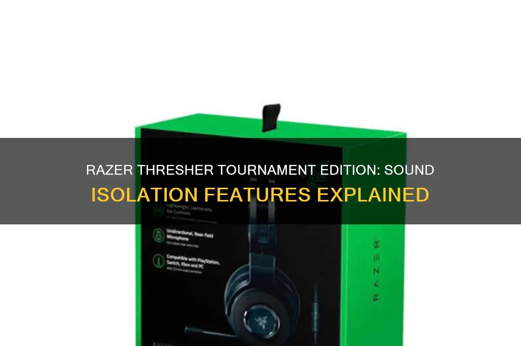 does the razer thresher tournament edition have sound isolation