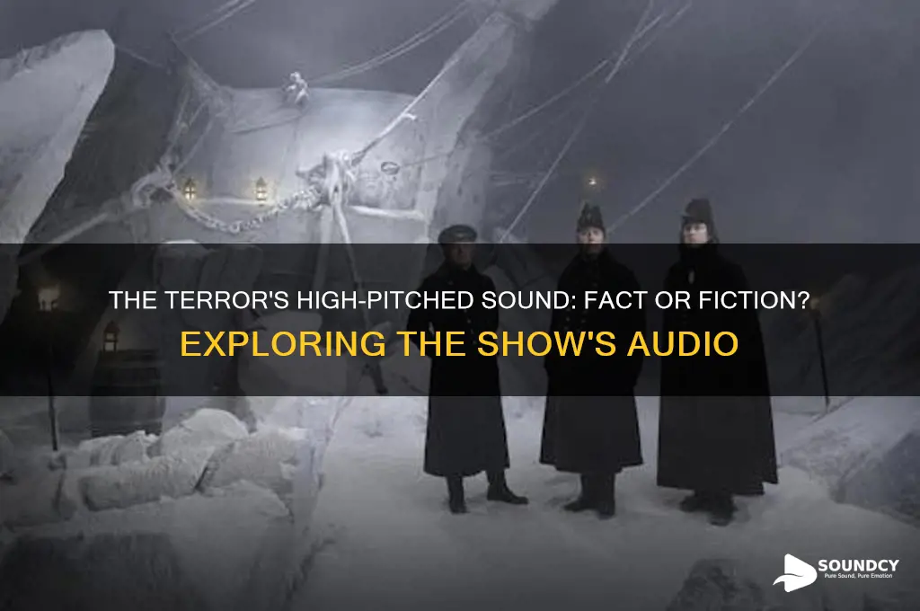 does the show the terror have high pitched sound