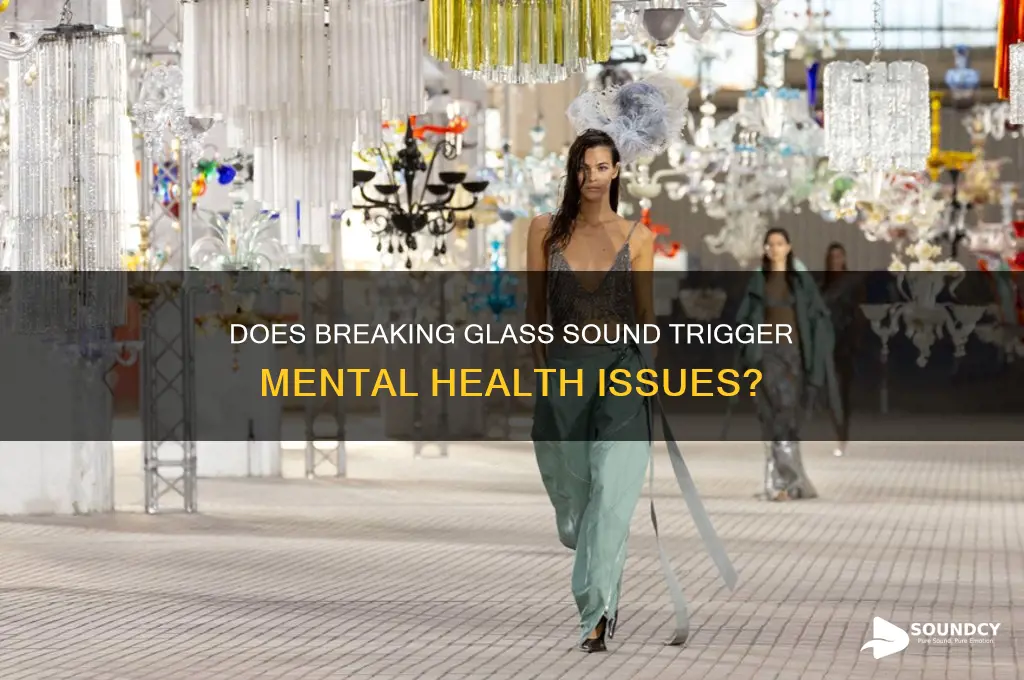 does the sound of breaking glass cause mental illness