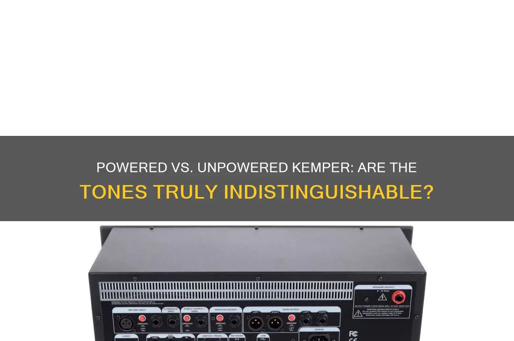 does the unpowered and powered kemper sound the same