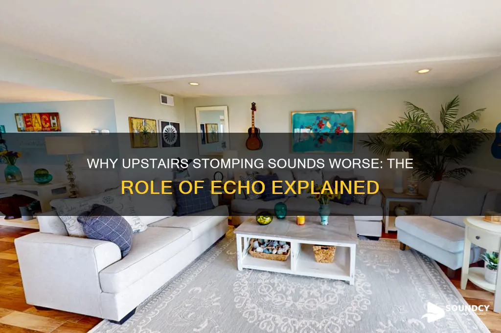 does the upstairs stomping sound bad because of echo