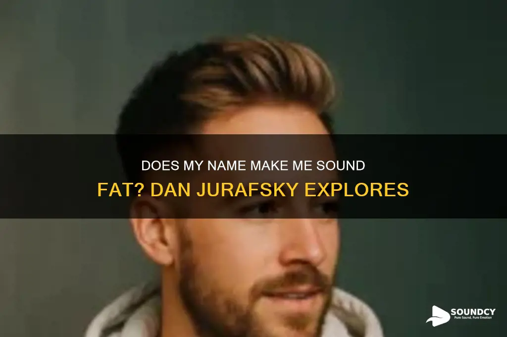 does this name make me sound fat dan jurafsky