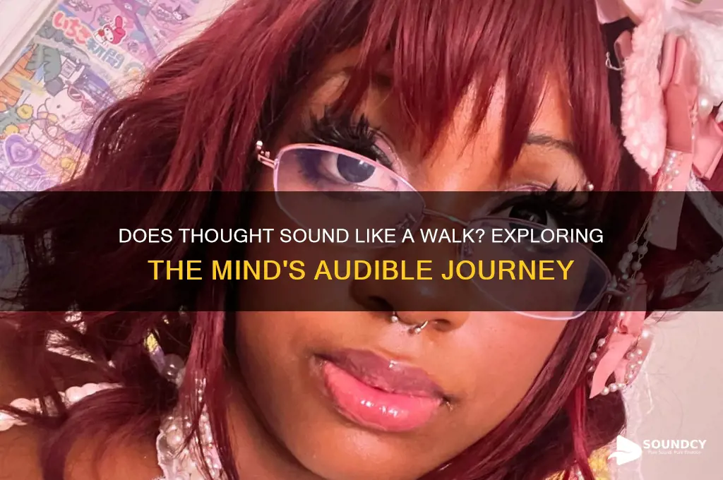 does thought sound like walk