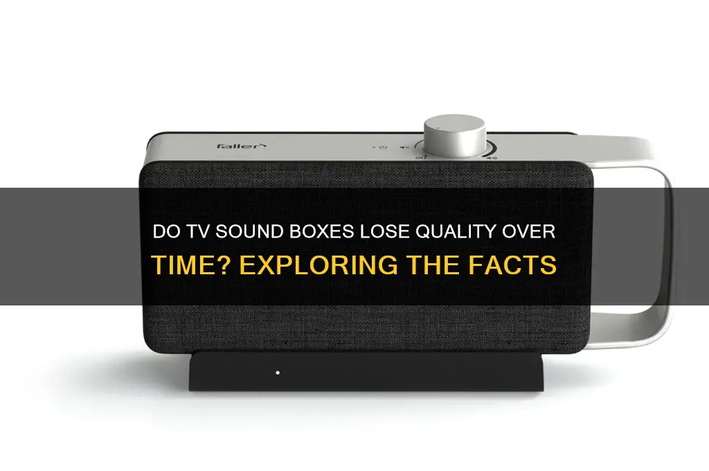 does tv sound boxes fade
