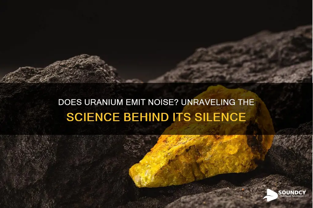 does uranium make a sound