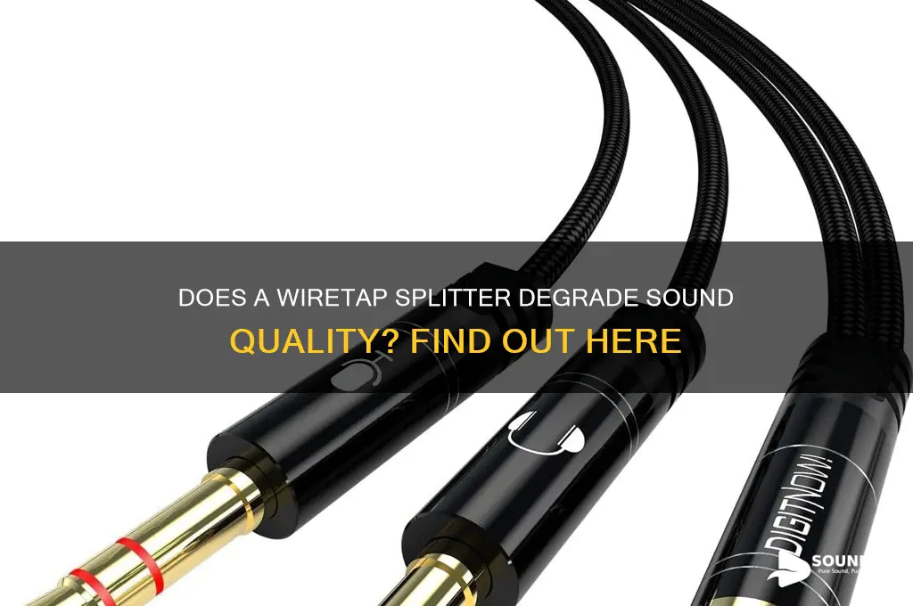does wiretap splitter degrade sound