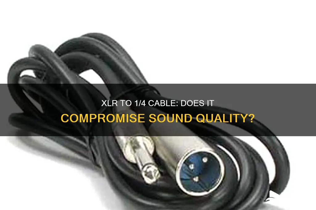 does xlr to 1 4 cable lower sound quality