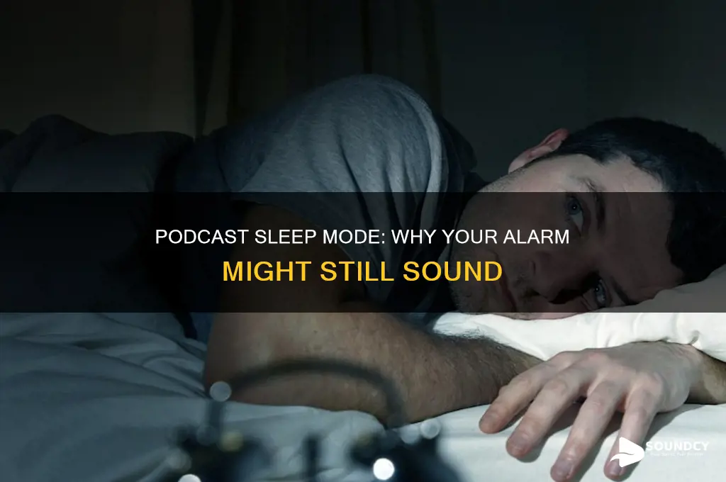 does your alarm sound when podcast on sleep mode