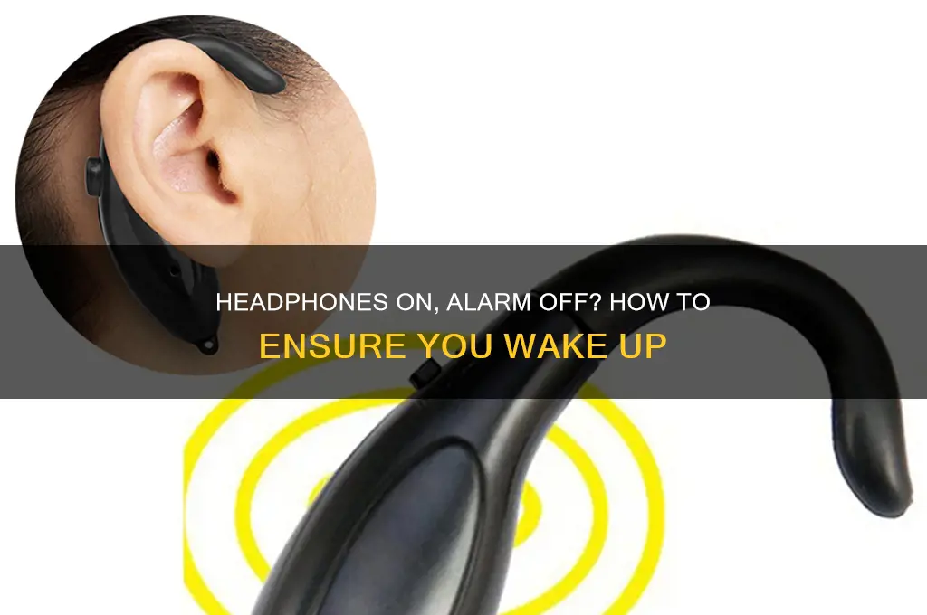 does your alarm sound when you have headphones in
