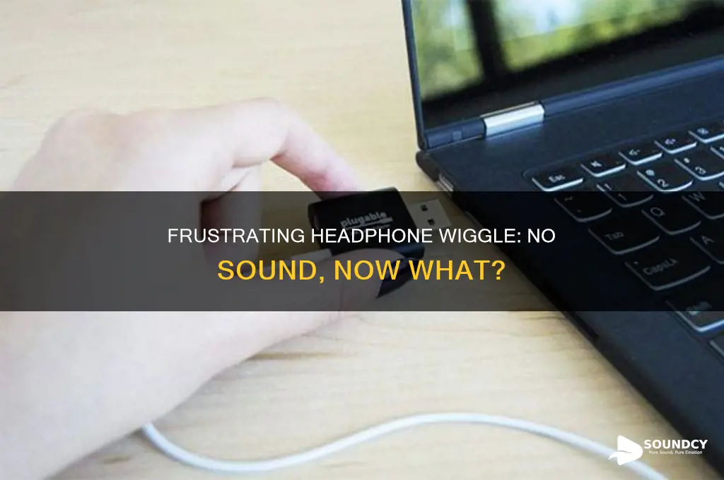 have to wiggle headphone for sound