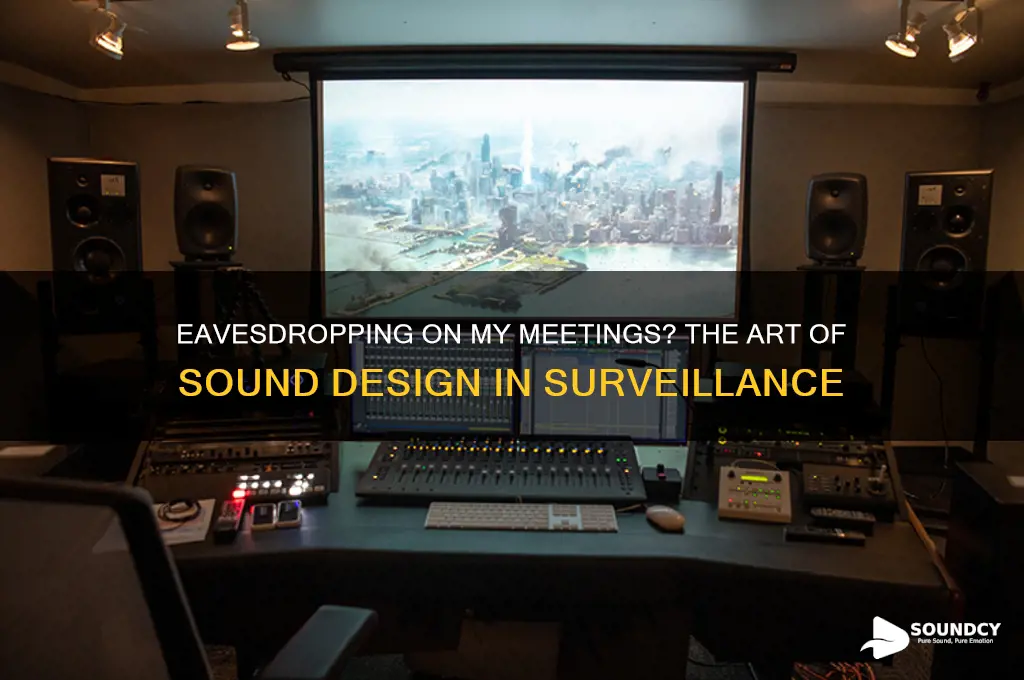 have you been spying on my meetings sound design