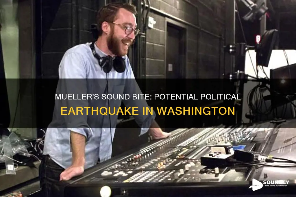 how a sound bite from mueller could rock washington