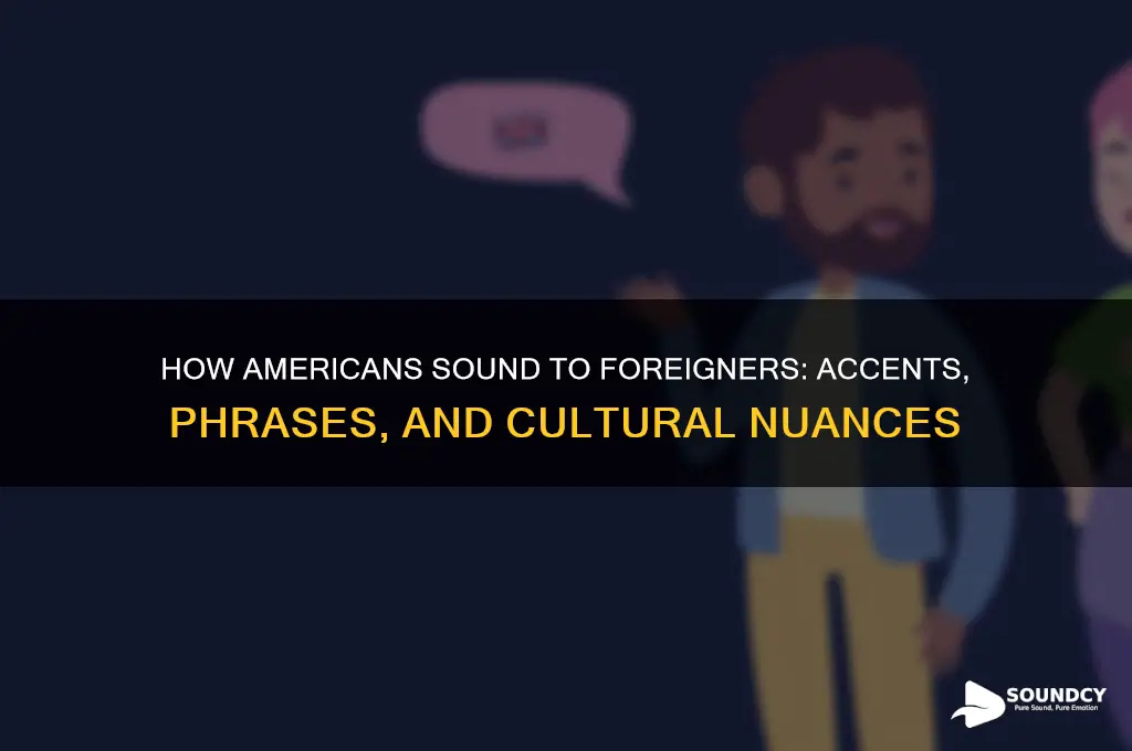 how americans sound to foreigners