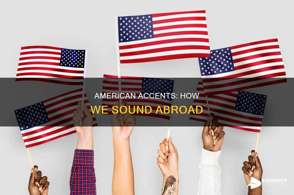 how americans sound to other countries