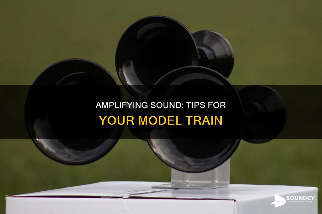 how amplify sound on model train