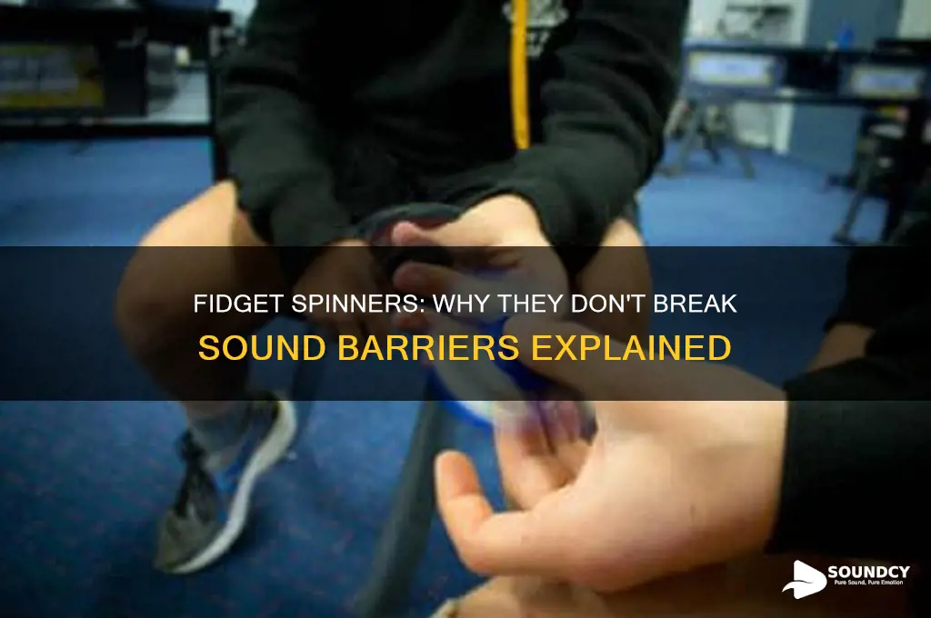 how are fidget spinners not breaking the sound barriers
