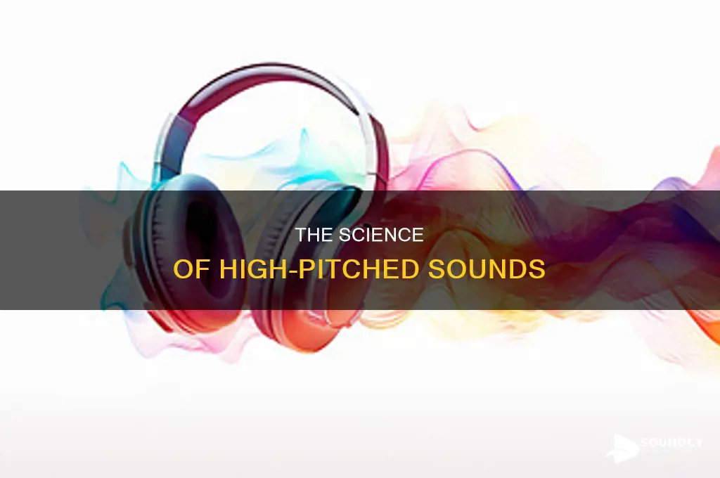how are high pitch sounds produced