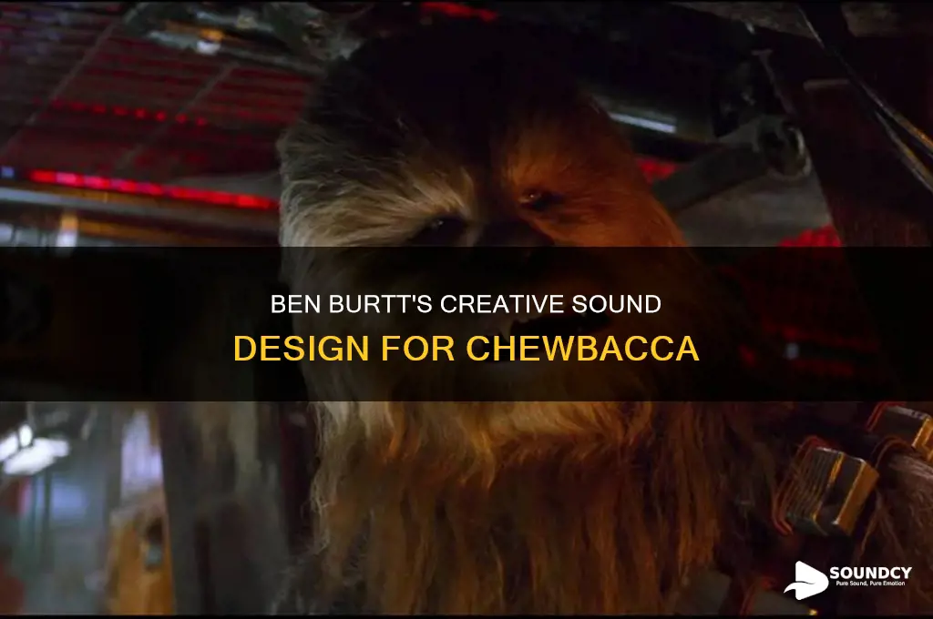 how ben burtt made chewbacca sounds